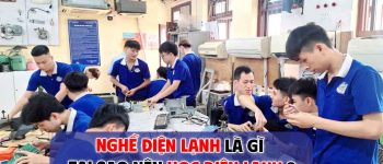 Học Nghề Điện Lạnh Tại Trường Cao Đẳng Công Nghệ Kỹ Thuật Thanh Xuân: Lộ Trình, Bằng Cấp Và Cơ Hội Việc Làm 2026